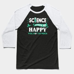 Science Makes Me Happy Baseball T-Shirt